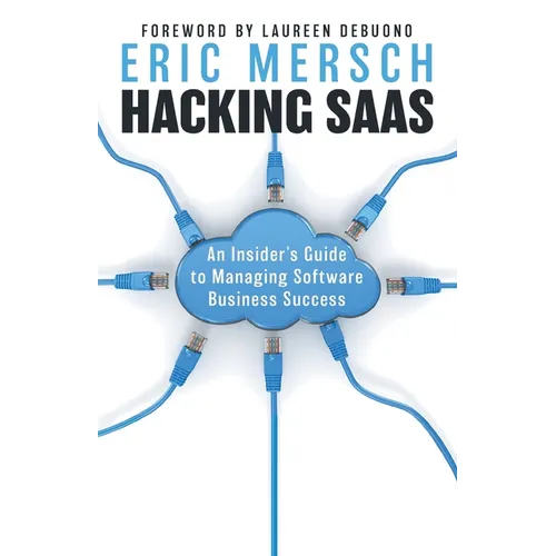 Hacking SaaS: An Insider's Guide to Managing Software Business Success - Paperback