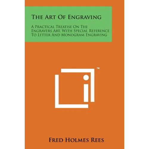 The Art of Engraving: A Practical Treatise on the Engravers Art, with Special Reference to Letter and Monogram Engraving - Paperback
