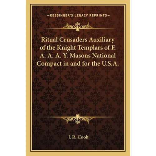 Ritual Crusaders Auxiliary of the Knight Templars of F. A. A. A. Y. Masons National Compact in and for the U.S.A. - Paperback