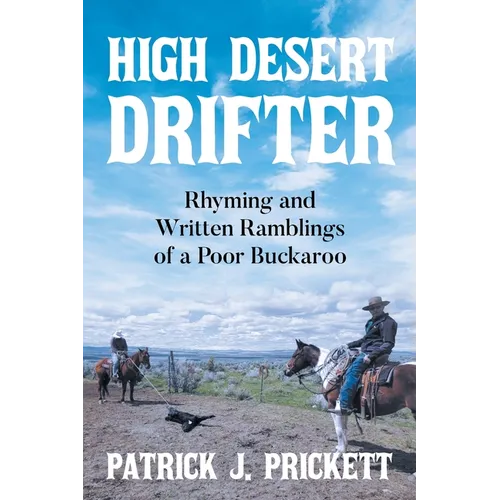 High Desert Drifter: Rhyming and Written Ramblings of a Poor Buckaroo - Paperback