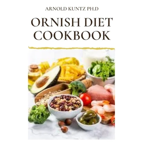 Ornish Diet Cookbook: Nutritional Guide to Reverse Heart Disease. Inclues Meal Plan, Delicious Recipes and Cookbook - Paperback
