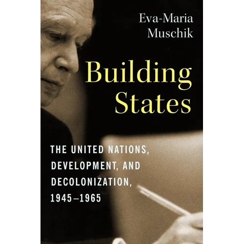Building States: The United Nations, Development, and Decolonization, 1945-1965 - Paperback