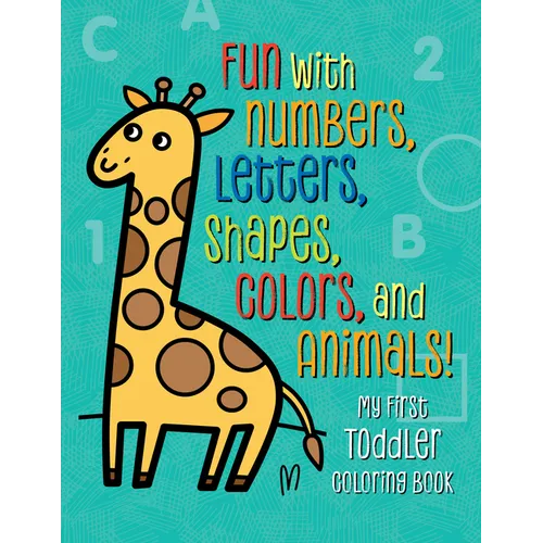 My First Toddler Coloring Book: Fun with Numbers, Letters, Shapes, Colors, and Animals! - Paperback