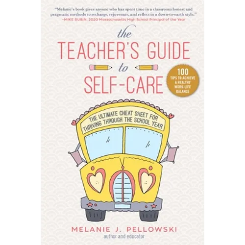 The Teacher's Guide to Self-Care: The Ultimate Cheat Sheet for Thriving Through the School Year - Hardcover