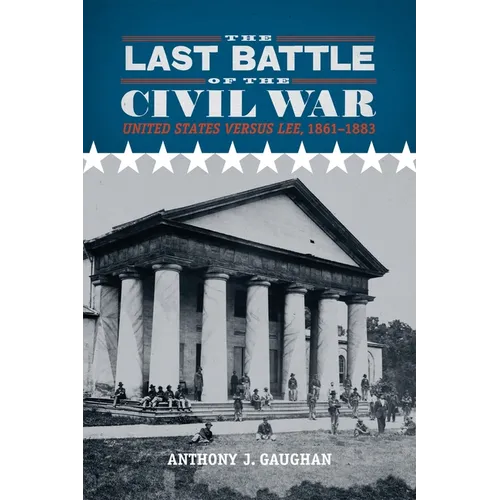The Last Battle of the Civil War: United States Versus Lee, 1861-1883 - Paperback