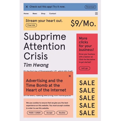 Subprime Attention Crisis: Advertising and the Time Bomb at the Heart of the Internet - Paperback