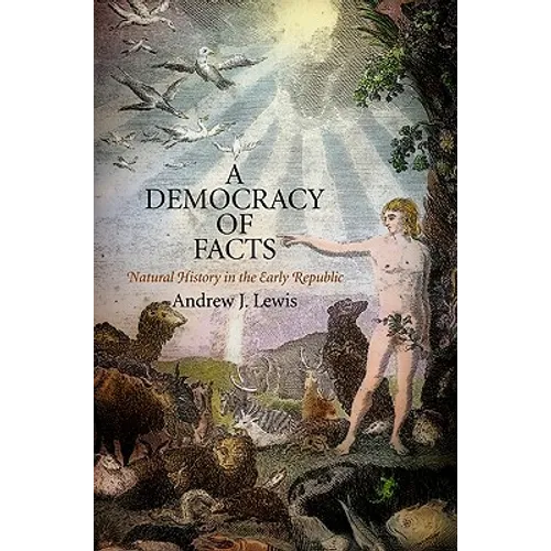 A Democracy of Facts: Natural History in the Early Republic - Hardcover