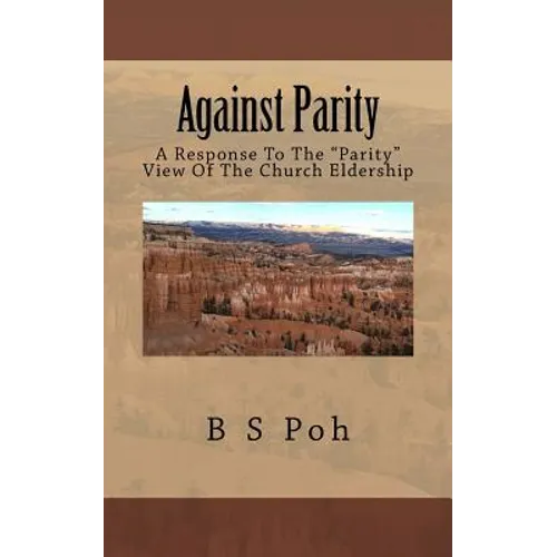Against Parity: A Response To The "Parity" View Of The Church Eldership - Paperback
