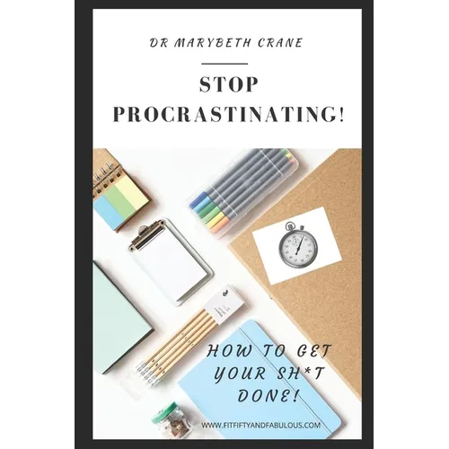 Stop Procrastinating: How to Get Your Sh*t Done! - Paperback