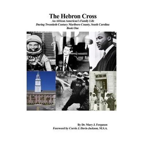 The Hebron Cross: An African American's Family Life During Twentieth Century Marlboro County, South Carolina: Book One - Hardcover