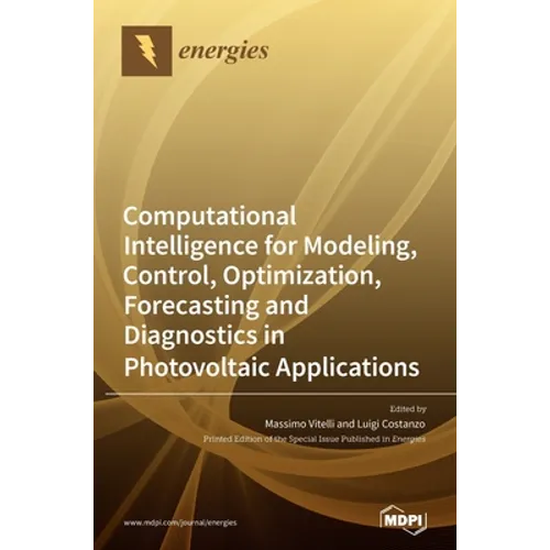 Computational Intelligence for Modeling, Control, Optimization, Forecasting and Diagnostics in Photovoltaic Applications - Hardcover