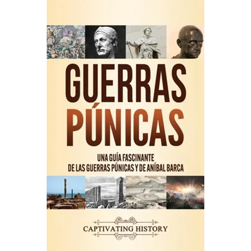 Guerras púnicas: Una guía fascinante de las guerras púnicas y de Aníbal Barca - Hardcover