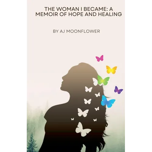 The Woman I Became: A Memoir of Hope and Healing - Paperback