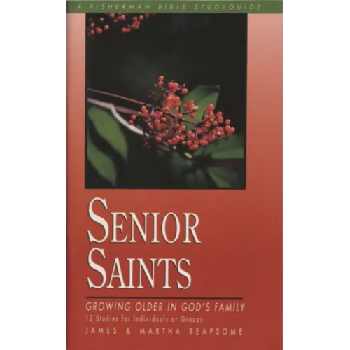 Senior Saints: Growing Older in God's Family - Paperback