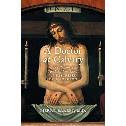 A Doctor at Calvary: The Passion of Our Lord Jesus Christ as Described by a Surgeon - Paperback