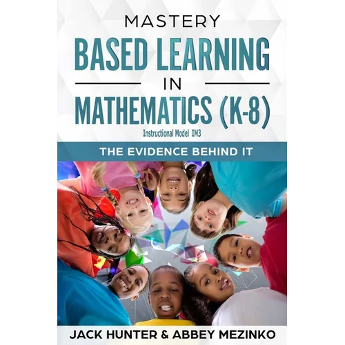 Mastery Based Learning in Mathematics (K-8): The Evidence Behind It - Paperback