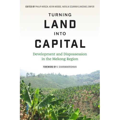 Turning Land Into Capital: Development and Dispossession in the Mekong Region - Paperback