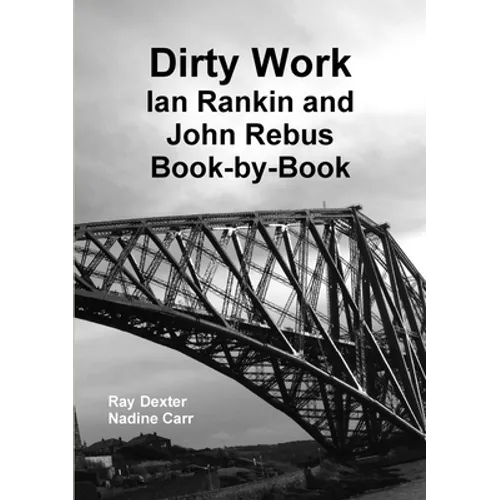 Dirty Work: Ian Rankin and John Rebus Book-By-Book - Paperback