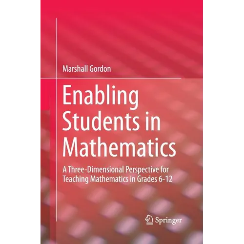 Enabling Students in Mathematics: A Three-Dimensional Perspective for Teaching Mathematics in Grades 6-12 - Paperback