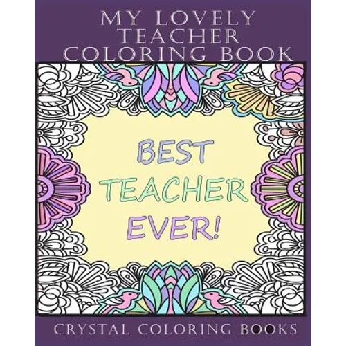 My Lovely Teacher Coloring Book: 30 My Lovely Teacher Coloring Pages. Stress Relief Teacher Adult Coloring Pages. The Perfect Gift For Anyone That Lov - Paperback