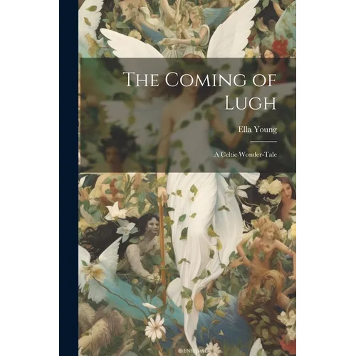 The Coming of Lugh: A Celtic Wonder-tale - Paperback
