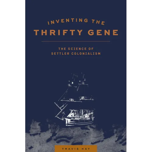 Inventing the Thrifty Gene: The Science of Settler Colonialism - Paperback
