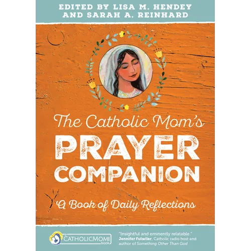 The Catholic Mom's Prayer Companion: A Book of Daily Reflections - Paperback