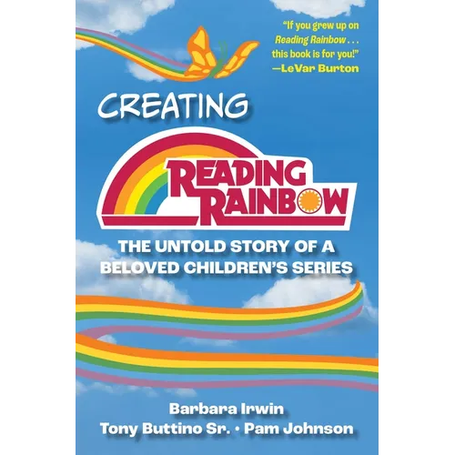 Creating Reading Rainbow: The Untold Story of a Beloved Children's Series - Hardcover