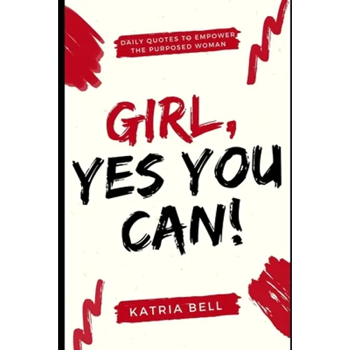 Girl Yes, You Can: Daily Empowerment Quotes for the Purposed Woman - Paperback