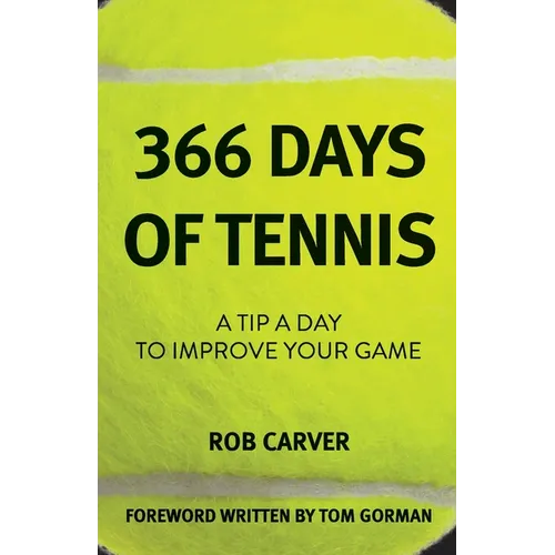 366 Days of Tennis: A Tip a Day to Improve Your Game - Paperback