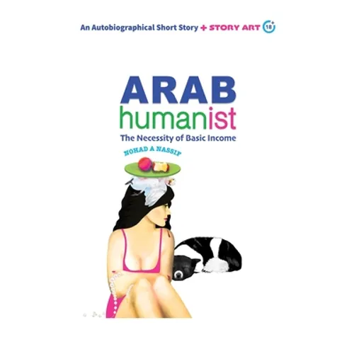 Arab Humanist: The Necessity of Basic Income - Paperback