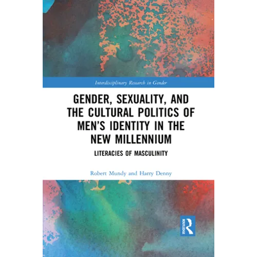 Gender, Sexuality, and the Cultural Politics of Men's Identity: Literacies of Masculinity - Paperback