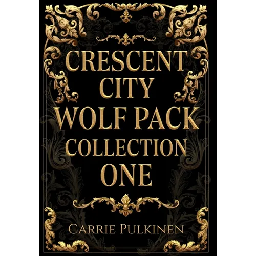 Crescent City Wolf Pack Collection One: Books 1 - 3 - Hardcover