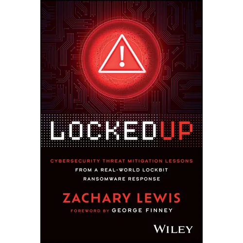 Locked Up: Cybersecurity Threat Mitigation Lessons from a Real-World Lockbit Ransomware Response - Paperback