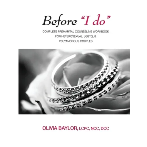 Before "I do": Complete Pre-Marital Counseling Workbook for Heterosexual, LGBTQ, & Polyamorous Couples - Paperback