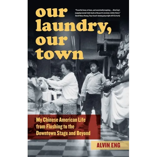 Our Laundry, Our Town: My Chinese American Life from Flushing to the Downtown Stage and Beyond - Paperback