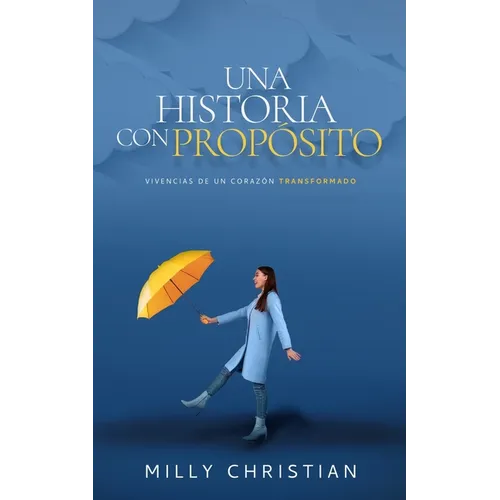 Una historia con propósito: Vivencias de un corazón transformado - Paperback