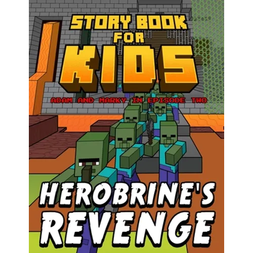 Storybook for Kids Adam and Marky in Episode Two Herobrine's Revenge: Early Reader Stories for Minecrafters - Paperback