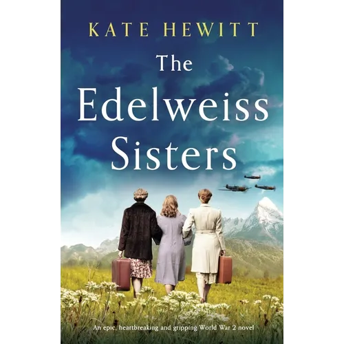 The Edelweiss Sisters: An epic, heartbreaking and gripping World War 2 novel - Paperback