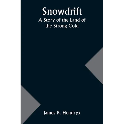 Snowdrift: A Story of the Land of the Strong Cold - Paperback