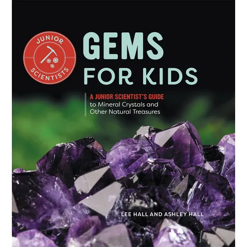 Gems for Kids: A Junior Scientist's Guide to Mineral Crystals and Other Natural Treasures - Hardcover