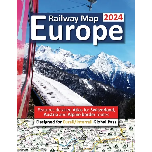Europe Railway Map 2024 - Features Detailed Atlas for Switzerland and Austria - Designed for Eurail/Interrail Global Pass - Paperback