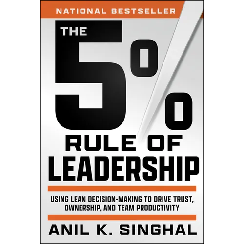 The 5% Rule of Leadership: Using Lean Decision-Making to Drive Trust, Ownership, and Team Productivity - Hardcover