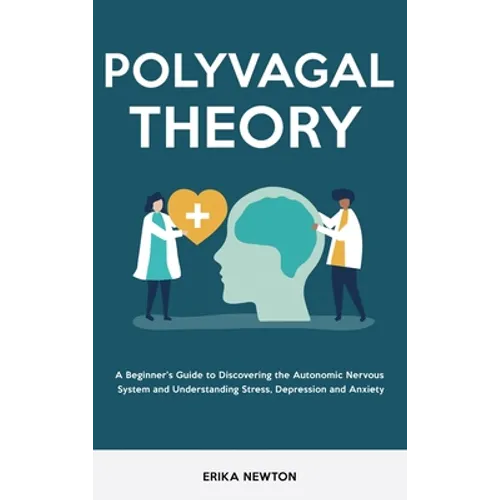 Polyvagal Theory: A Beginner's Guide to Discovering the Autonomic Nervous System and Understanding Stress, Depression and Anxiety - Hardcover