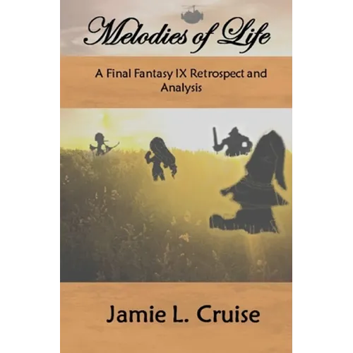 Melodies of Life: A Final Fantasy IX Retrospect and Analysis - Paperback