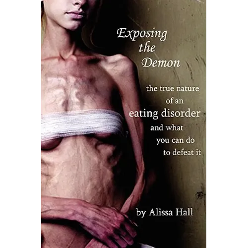 Exposing the Demon: the true nature of an eating disorder and what you can do to defeat it - Paperback