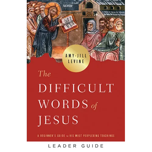 The Difficult Words of Jesus Leader Guide: A Beginner's Guide to His Most Perplexing Teachings - Paperback