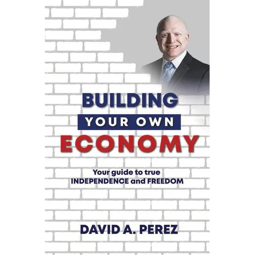 Building Your Own Economy: Your guide to true INDEPENDENCE and FREEDOM - Paperback