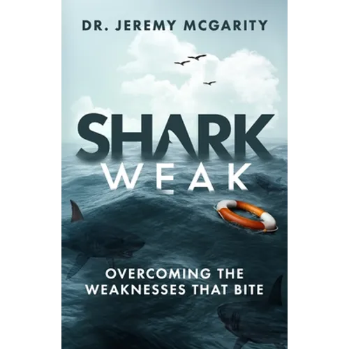 Shark Weak: Overcoming the Weaknesses That Bite - Paperback