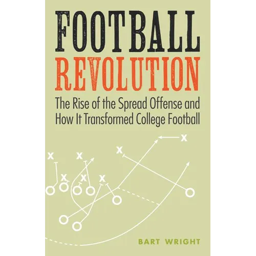 Football Revolution: The Rise of the Spread Offense and How It Transformed College Football - Paperback